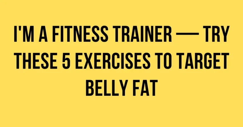 fitness trainer 5 belly fat exercises