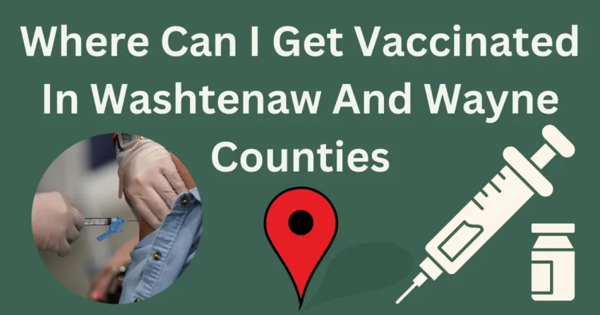 Where Can I Get Vaccinated In Washtenaw And Wayne Counties