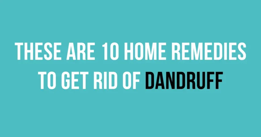 These Are 10 Home Remedies To Get Rid Of Dandruff